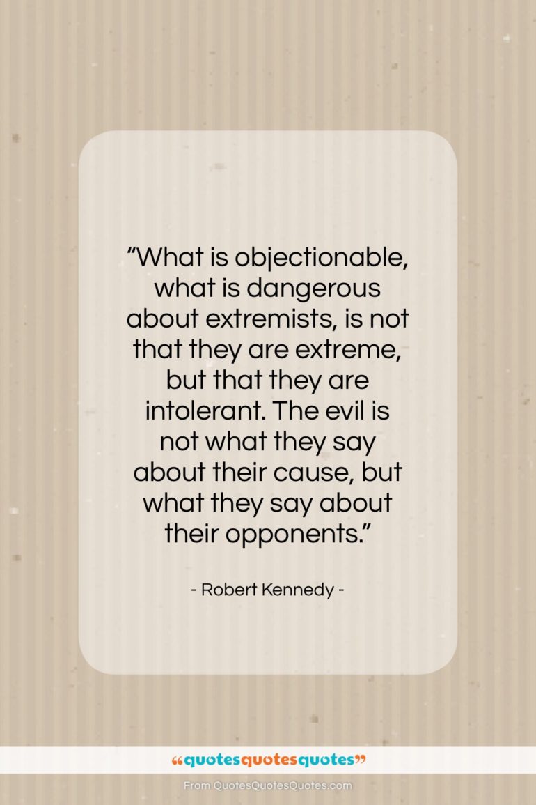 Robert Kennedy quote: “What is objectionable, what is dangerous about…”- at QuotesQuotesQuotes.com