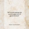 Robert Louis Stevenson quote: “All human beings are commingled out of…”- at QuotesQuotesQuotes.com
