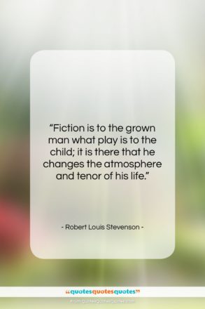 Robert Louis Stevenson quote: “Fiction is to the grown man what…”- at QuotesQuotesQuotes.com