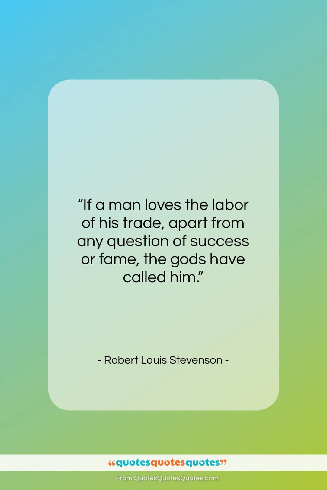 Robert Louis Stevenson quote: “If a man loves the labor of…”- at QuotesQuotesQuotes.com