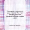 Robert Louis Stevenson quote: “Keep your eyes open to your mercies….”- at QuotesQuotesQuotes.com