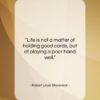Robert Louis Stevenson quote: “Life is not a matter of holding…”- at QuotesQuotesQuotes.com