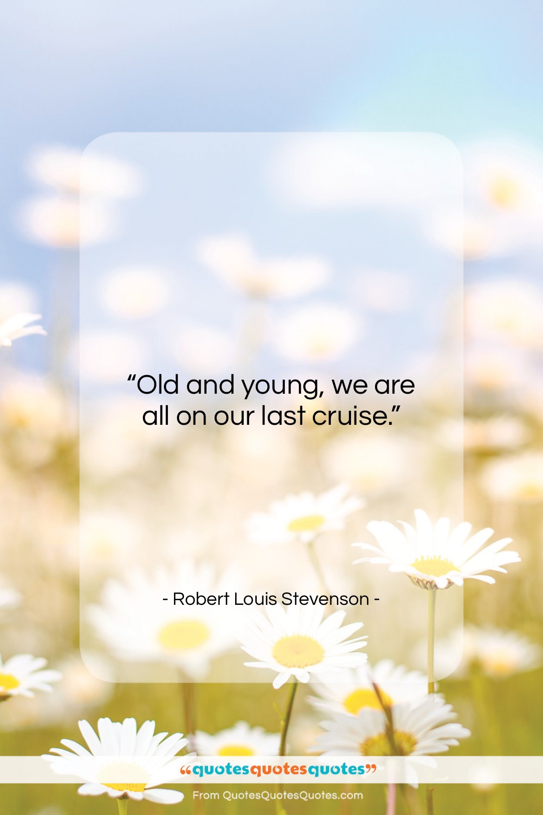 Robert Louis Stevenson quote: “Old and young, we are all on…”- at QuotesQuotesQuotes.com