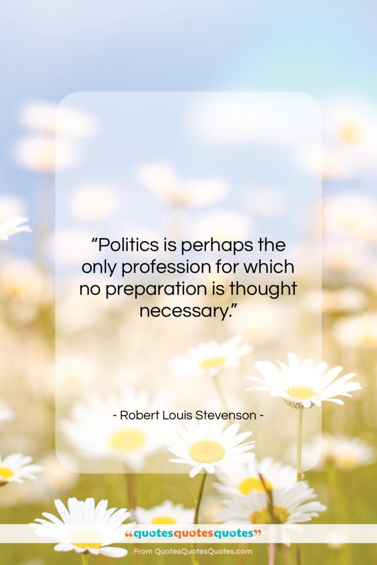 Robert Louis Stevenson quote: “Politics is perhaps the only profession for…”- at QuotesQuotesQuotes.com