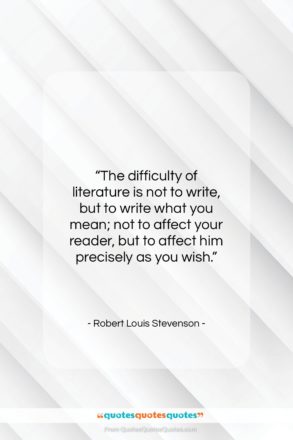 Robert Louis Stevenson quote: “The difficulty of literature is not to…”- at QuotesQuotesQuotes.com