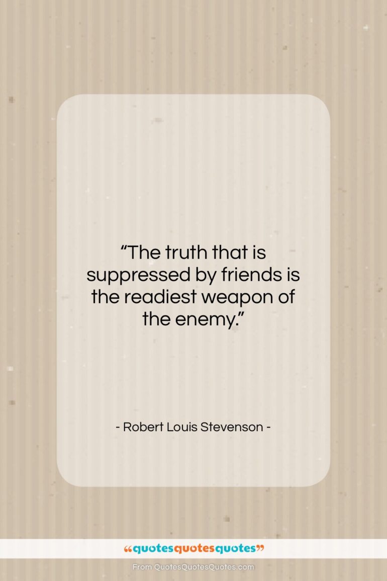 Robert Louis Stevenson quote: “The truth that is suppressed by friends…”- at QuotesQuotesQuotes.com