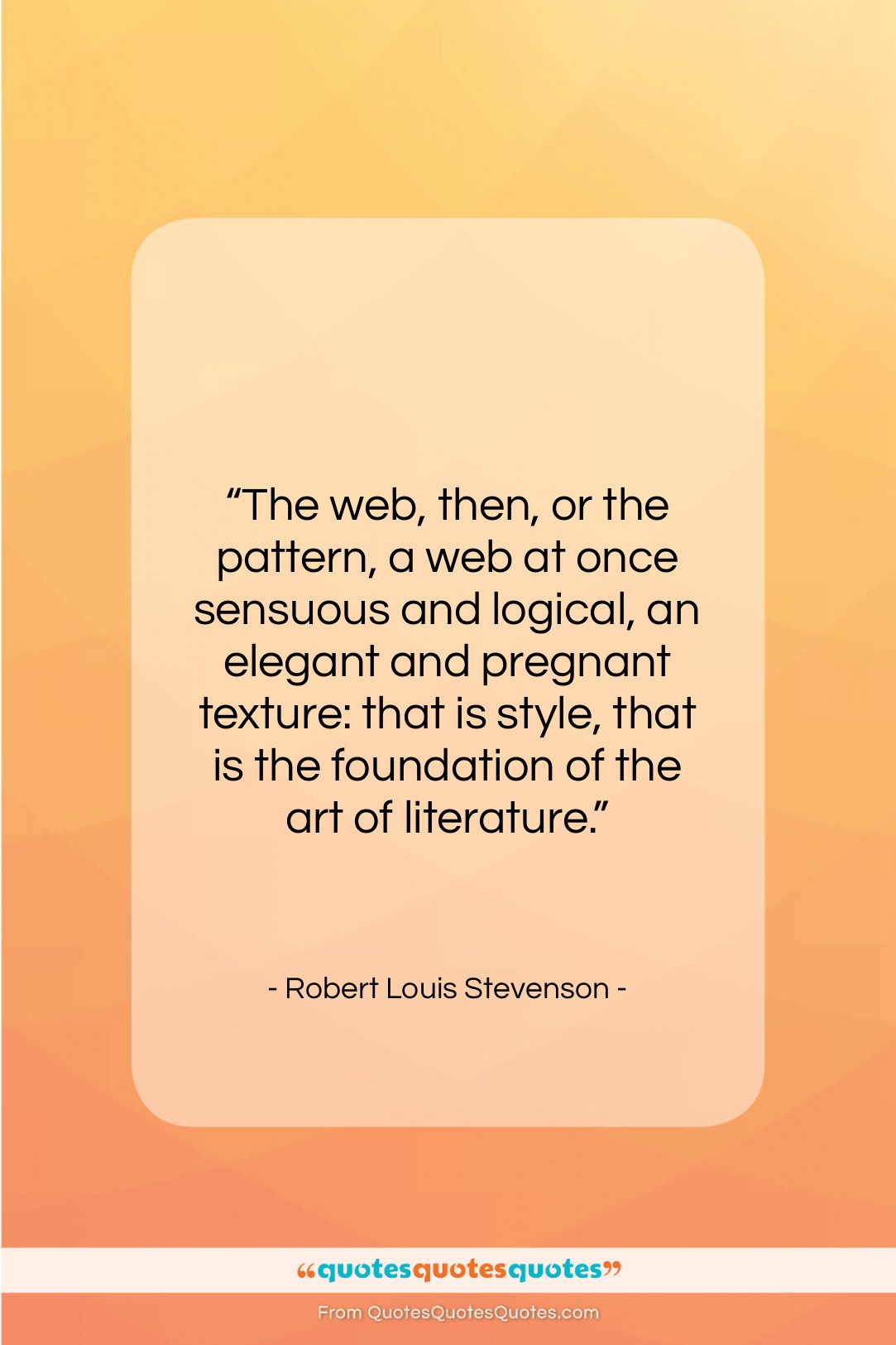 Robert Louis Stevenson quote: “The web, then, or the pattern, a…”- at QuotesQuotesQuotes.com