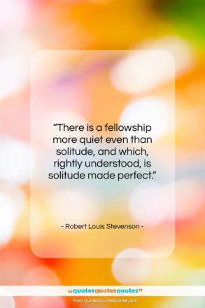 Robert Louis Stevenson quote: “There is a fellowship more quiet even…”- at QuotesQuotesQuotes.com