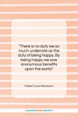 Robert Louis Stevenson quote: “There is no duty we so much…”- at QuotesQuotesQuotes.com