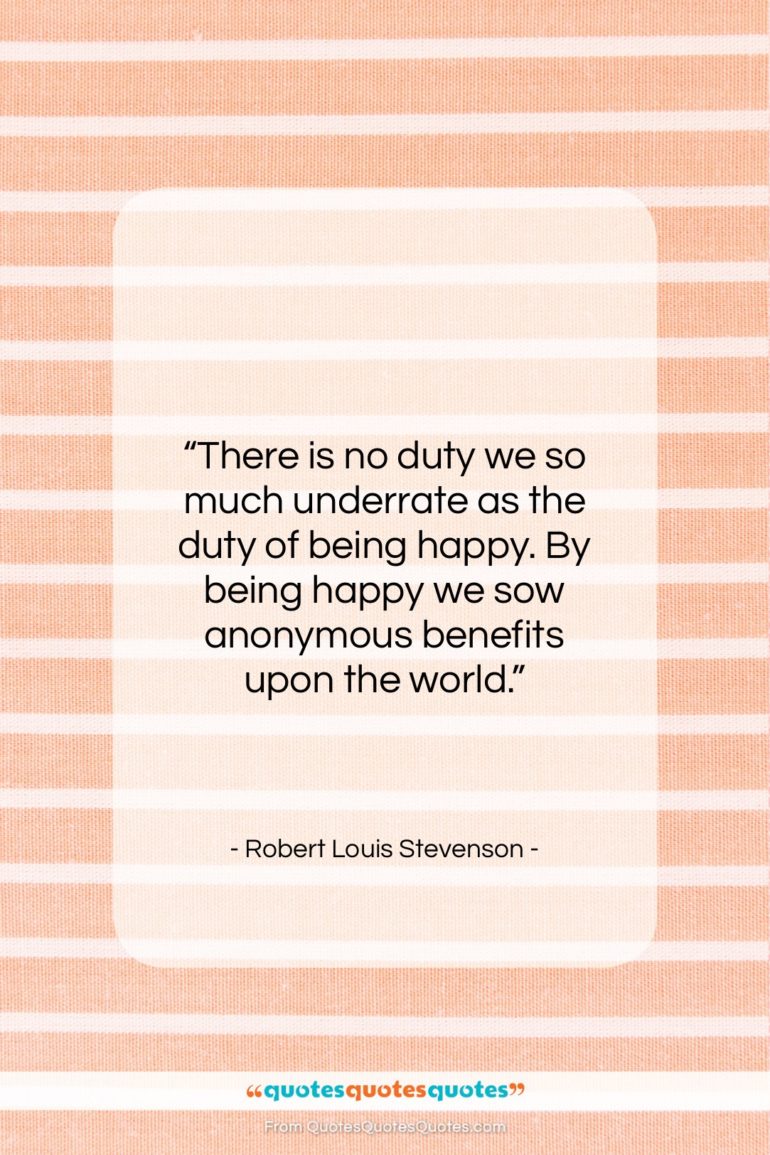 Robert Louis Stevenson quote: “There is no duty we so much…”- at QuotesQuotesQuotes.com