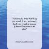 Robert Louis Stevenson quote: “You could read Kant by yourself, if…”- at QuotesQuotesQuotes.com