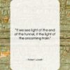 Robert Lowell quote: “If we see light at the end…”- at QuotesQuotesQuotes.com