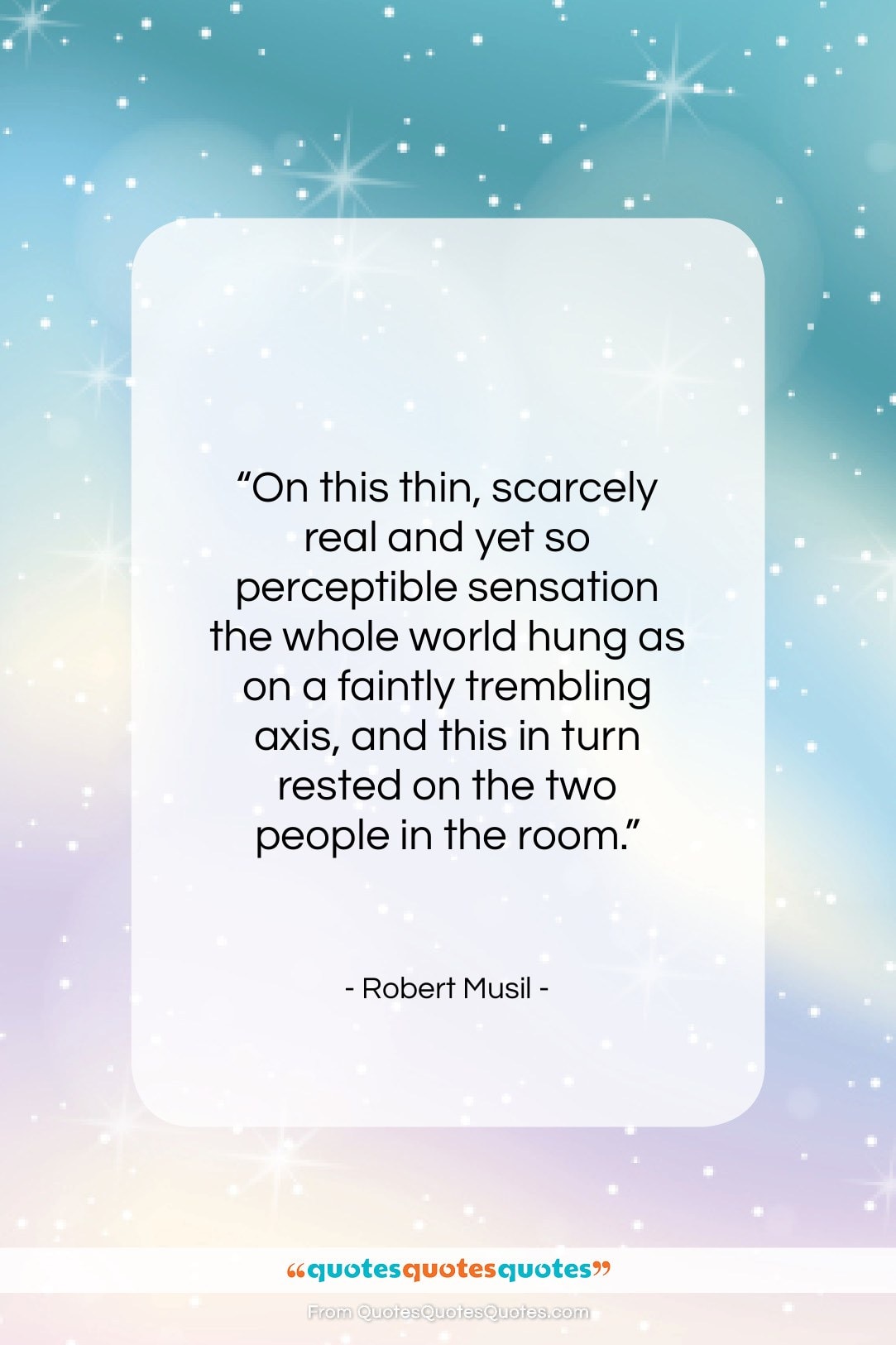 Robert Musil quote: “On this thin, scarcely real and yet…”- at QuotesQuotesQuotes.com