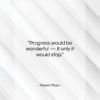 Robert Musil quote: “Progress would be wonderful — if only…”- at QuotesQuotesQuotes.com