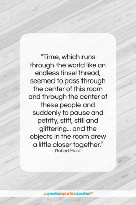 Robert Musil quote: “Time, which runs through the world like…”- at QuotesQuotesQuotes.com