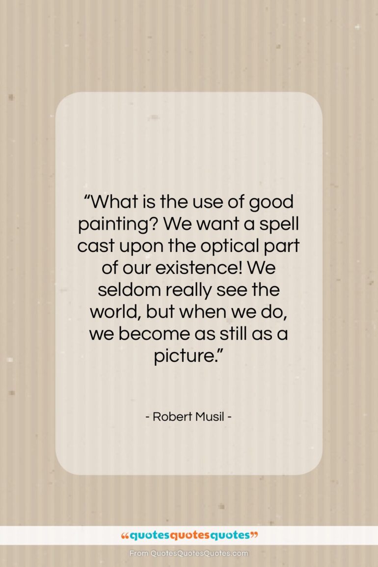 Robert Musil quote: “What is the use of good painting?…”- at QuotesQuotesQuotes.com