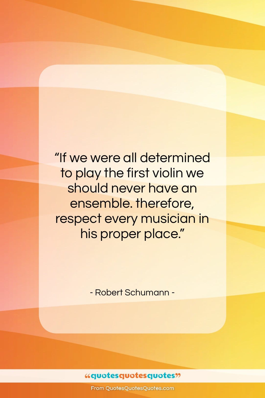 Robert Schumann quote: “If we were all determined to play…”- at QuotesQuotesQuotes.com