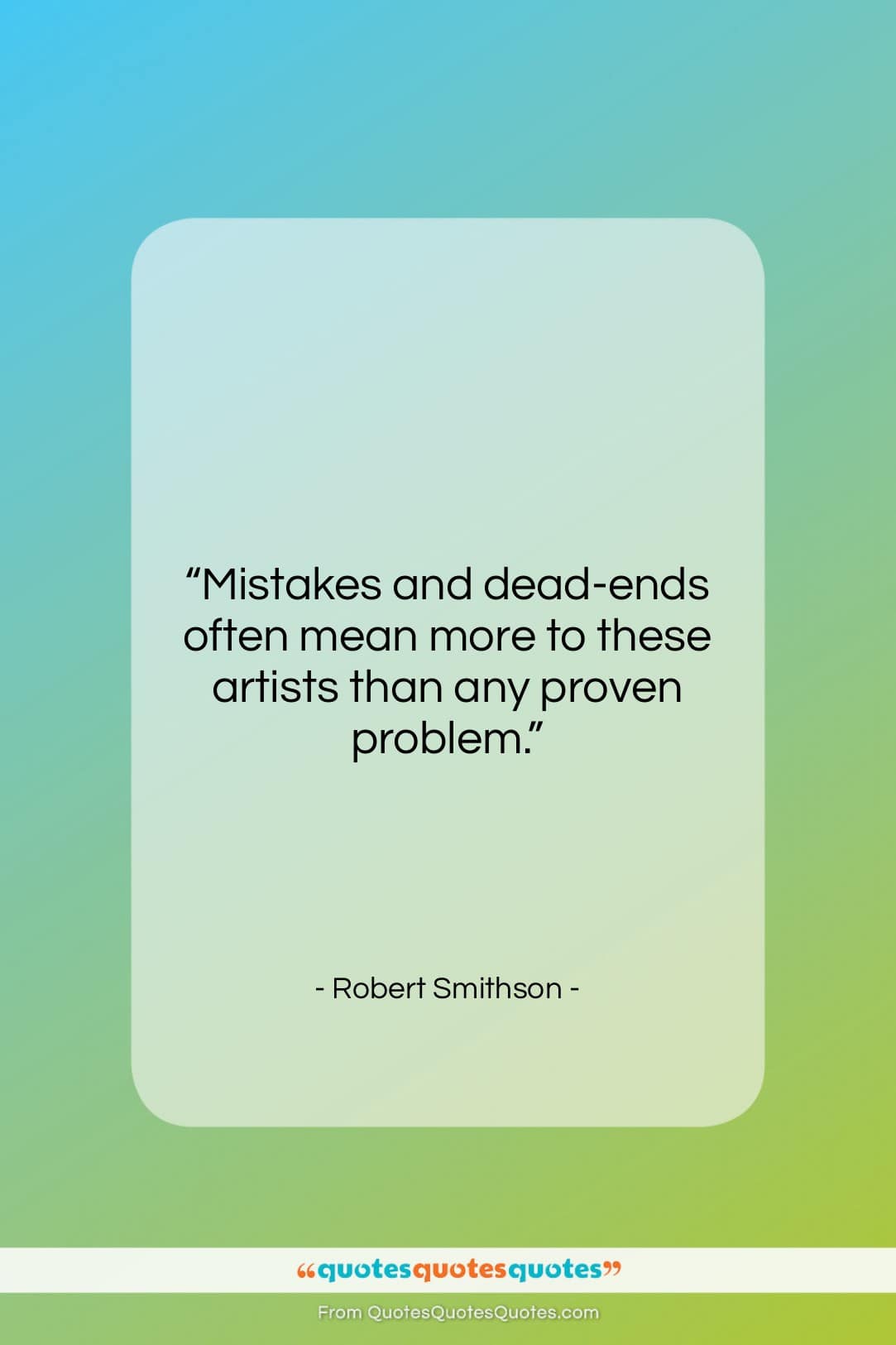 Robert Smithson quote: “Mistakes and dead-ends often mean more to…”- at QuotesQuotesQuotes.com