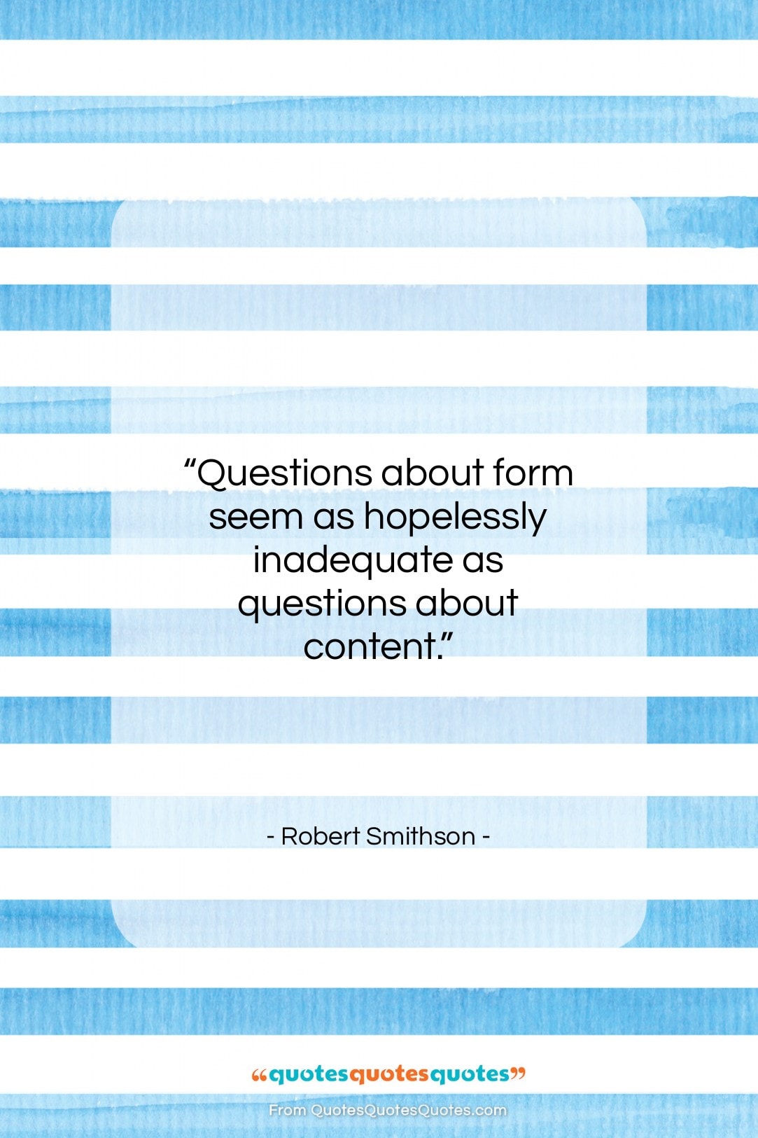 Robert Smithson quote: “Questions about form seem as hopelessly inadequate…”- at QuotesQuotesQuotes.com