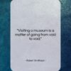 Robert Smithson quote: “Visiting a museum is a matter of…”- at QuotesQuotesQuotes.com