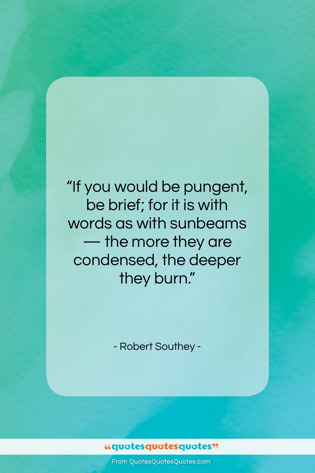 Robert Southey quote: “If you would be pungent, be brief;…”- at QuotesQuotesQuotes.com