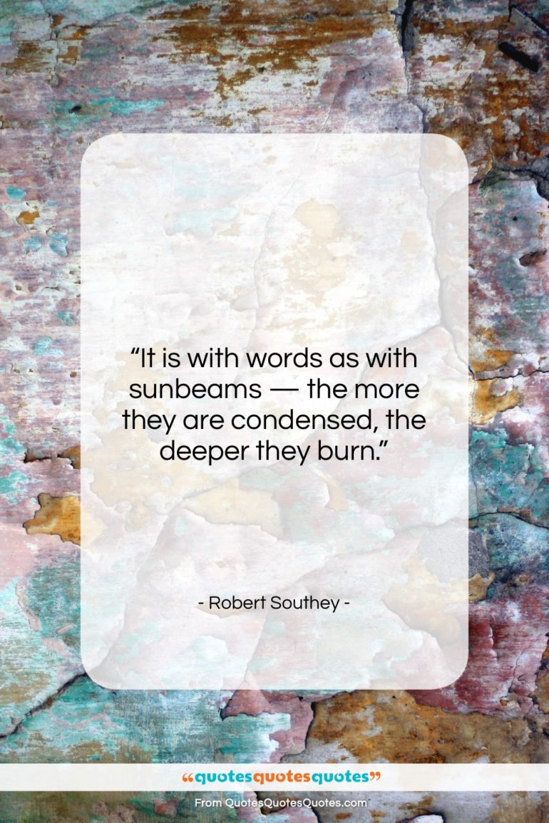 Robert Southey quote: “It is with words as with sunbeams…”- at QuotesQuotesQuotes.com