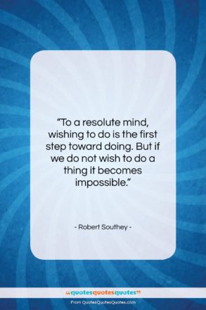 Robert Southey quote: “To a resolute mind, wishing to do…”- at QuotesQuotesQuotes.com