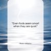Robin Williams quote: “Even fools seem smart when they are…”- at QuotesQuotesQuotes.com