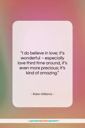 Robin Williams quote: “I do believe in love; it’s wonderful…”- at QuotesQuotesQuotes.com