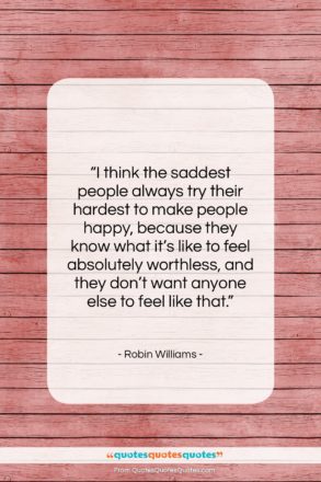 Robin Williams quote: “I think the saddest people always try…”- at QuotesQuotesQuotes.com