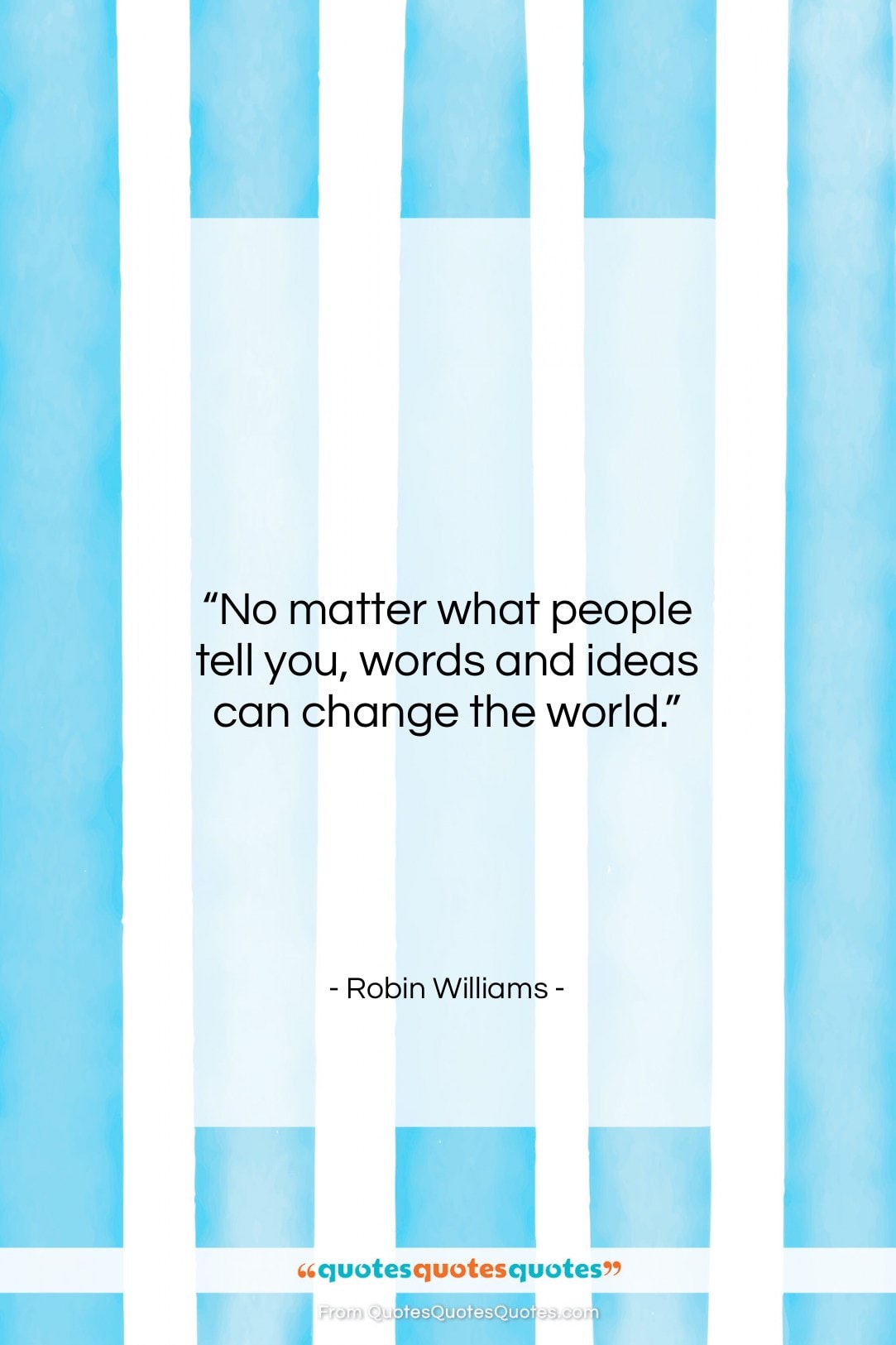 Robin Williams quote: “No matter what people tell you, words…”- at QuotesQuotesQuotes.com