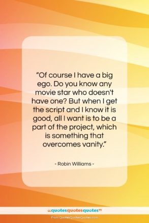 Robin Williams quote: “Of course I have a big ego…”- at QuotesQuotesQuotes.com
