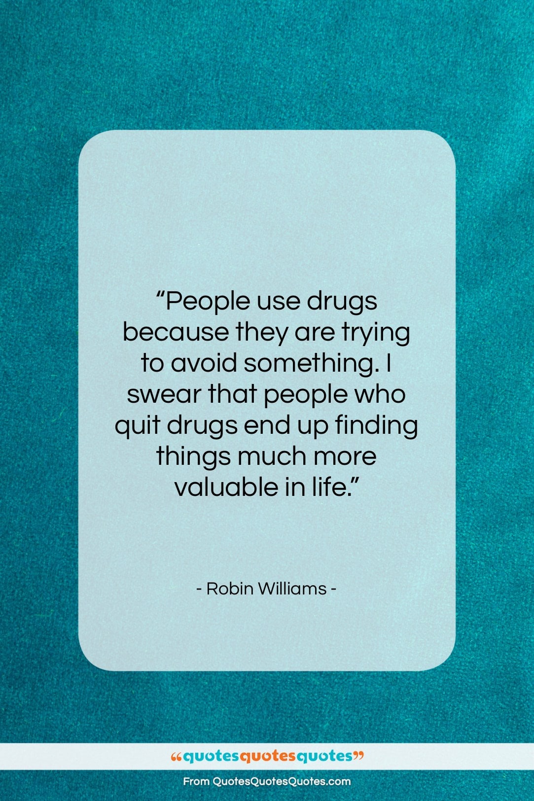 Robin Williams quote: “People use drugs because they are trying…”- at QuotesQuotesQuotes.com