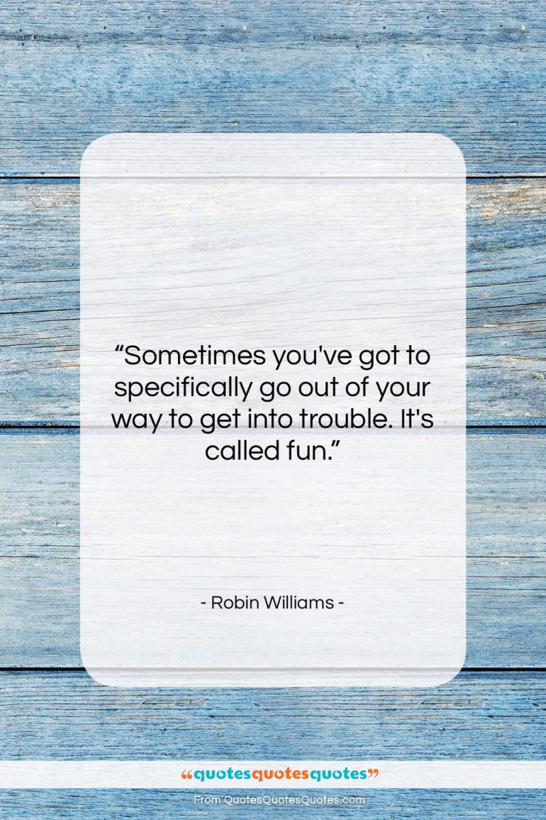 Robin Williams quote: “Sometimes you’ve got to specifically…”- at QuotesQuotesQuotes.com