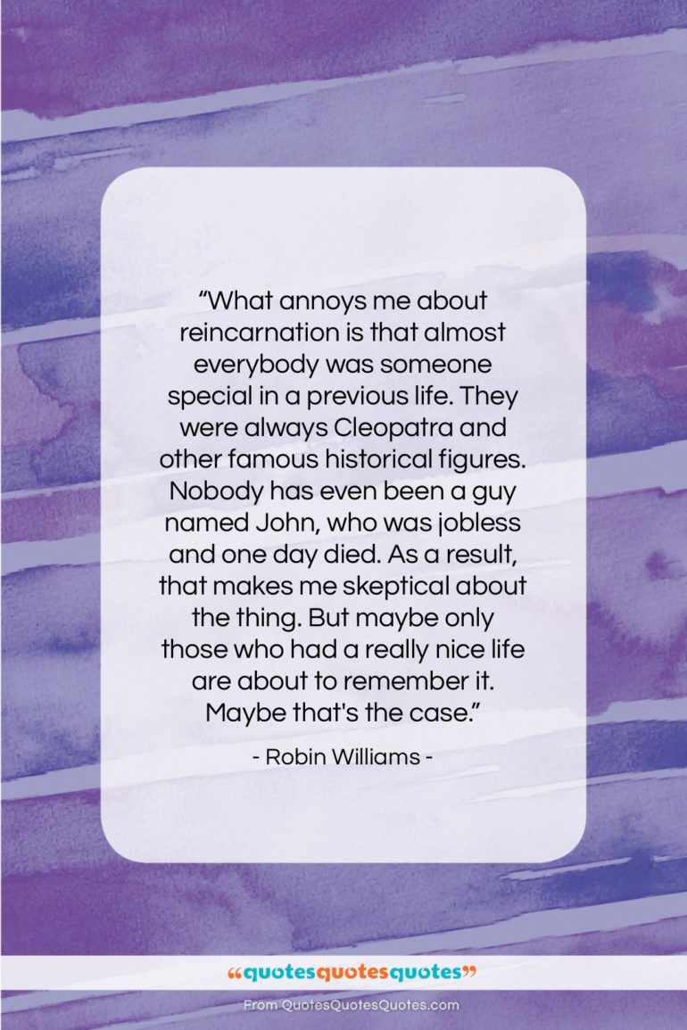 Robin Williams quote: “What annoys me about reincarnation…”- at QuotesQuotesQuotes.com