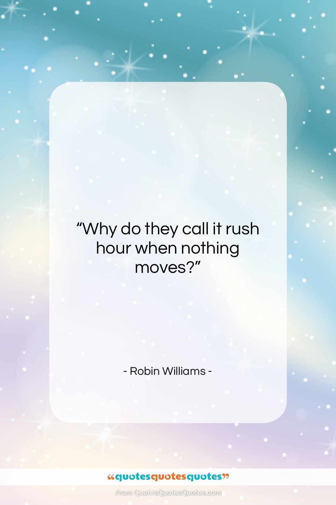 Robin Williams quote: “Why do they call it rush hour…”- at QuotesQuotesQuotes.com