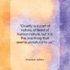 Robinson Jeffers quote: “Cruelty is a part of nature, at…”- at QuotesQuotesQuotes.com