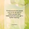 Roger Ebert quote: “If Hollywood stars speak out, so do…”- at QuotesQuotesQuotes.com