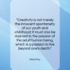 Rollo May quote: “Creativity is not merely the innocent spontaneity…”- at QuotesQuotesQuotes.com