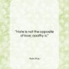 Rollo May quote: “Hate is not the opposite of love;…”- at QuotesQuotesQuotes.com