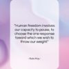 Rollo May quote: “Human freedom involves our capacity to pause,…”- at QuotesQuotesQuotes.com