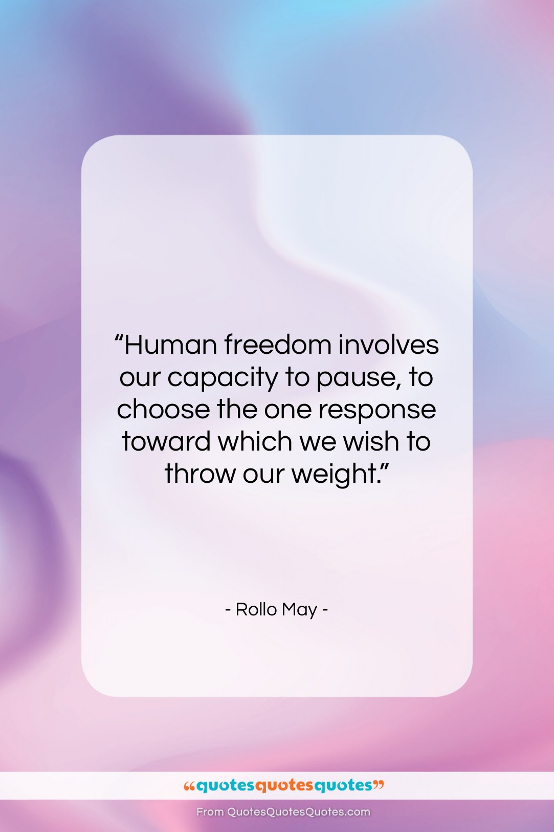 Rollo May quote: “Human freedom involves our capacity to pause,…”- at QuotesQuotesQuotes.com