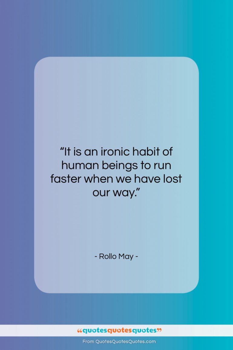 Rollo May quote: “It is an ironic habit of human…”- at QuotesQuotesQuotes.com