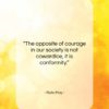 Rollo May quote: “The opposite of courage in our society…”- at QuotesQuotesQuotes.com