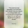 Rollo May quote: “The relationship between commitment and doubt is…”- at QuotesQuotesQuotes.com