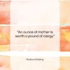 Rudyard Kipling quote: “An ounce of mother is worth a…”- at QuotesQuotesQuotes.com