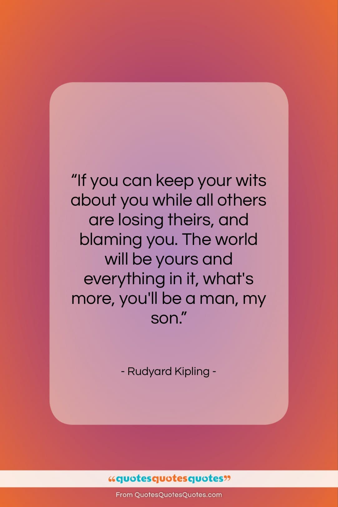 Rudyard Kipling quote: “If you can keep your wits about…”- at QuotesQuotesQuotes.com