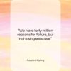 Rudyard Kipling quote: “We have forty million reasons for failure,…”- at QuotesQuotesQuotes.com