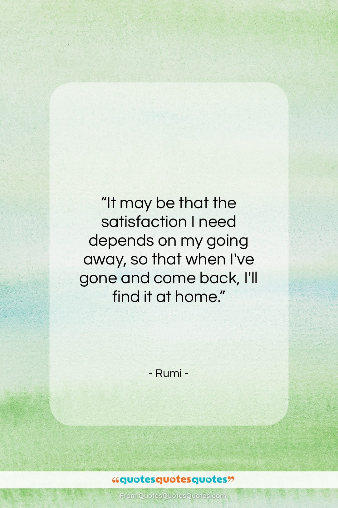 Rumi quote: “It may be that the satisfaction I…”- at QuotesQuotesQuotes.com