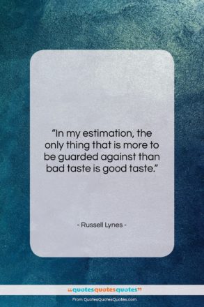 Russell Lynes quote: “In my estimation, the only thing that…”- at QuotesQuotesQuotes.com